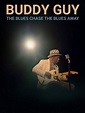 Buddy Guy: The Blues Chase the Blues Away | Rotten Tomatoes