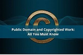 Public Domain and Copyrighted Work - All You Must Know