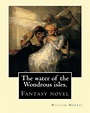 The water of the Wondrous isles. By: William Morris: Fantasy novel ...