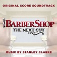 Barbershop: The Next Cut (Original Score Soundtrack) | StanleyClarke.com