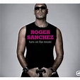 ROGER SANCHEZ: Turn On The Music MP3 Album | The DJ List