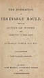The formation of vegetable mould through the action of worms (1882 ...