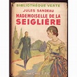 Mademoiselle de La Seiglière. Auteur: Jules Sandeau. Editeur: Hachette ...