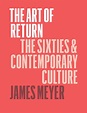 The Art of Return: The Sixties and Contemporary Culture, Meyer