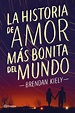 Reseña: La historia de amor más bonita del mundo de Brendan Kiely ...