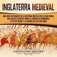 Inglaterra Medieval: Una Guía Fascinante de la Historia Inglesa en la ...