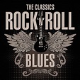 The Classics: Rock 'n' Roll Blues - Compilation by Various Artists ...