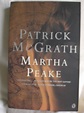 Martha Peake : A Novel of the Revolution by McGrath, Patrick: Very Good ...