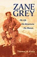 Zane Grey: His Life, His Adventures, His Women von Thomas H. Pauly ...