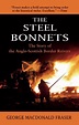The Steel Bonnets: The Story of the Anglo-Scottish Border Reivers ...