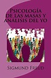 Psicología de las masas y análisis del yo by Sigmund Freud | Open Library