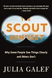 The Scout Mindset: Why Some People See Things Clearly and Others Don't ...