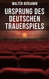 Ursprung des deutschen Trauerspiels (Walter Benjamin - Musaicum Books)