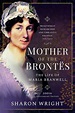 Mother of the Brontes: The Life of Maria Branwell | Peribo