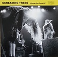 Screaming Trees - Change Has Come EP (1990, Vinyl) | Discogs