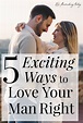 5 Exciting Ways to Love Your Man Right