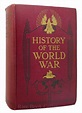 HISTORY OF THE WORLD WAR An Authentic Narrative of the World's Greatest ...