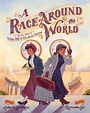 A Race Around the World: The True Story of Nellie Bly & Elizabeth ...