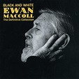 Ewan MacColl - Black And White - The Definitive Collection