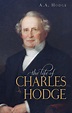 Life of Charles Hodge by A. A. Hodge | Banner of Truth USA