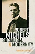 Robert Michels, Socialism, And Modernity de Andrew G. Bonnell - eBook ...