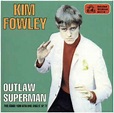 Kim Fowley – Outlaw Superman (1999, CD) - Discogs