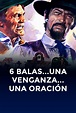 Seis balas, una venganza, una oración (1976) Película - PLAY Cine