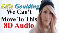 We Can't Move To This (8D Audio) - Ellie Goulding | Delirium Full Album ...