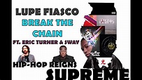 Lupe Fiasco - Break The Chain Ft. Eric Turner & Sway - YouTube