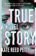 True Story: A Novel, Book by Petty Kate Reed (Hardcover) | www.chapters ...