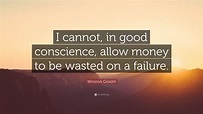 Winston Groom Quote: “I cannot, in good conscience, allow money to be ...