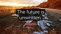 Joe Strummer Quote: “The future is unwritten.”