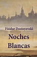 Noches blancas by Fyodor Dostoevsky | Goodreads