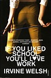 If You Liked School, You'll Love Work by Irvine Welsh — Reviews ...