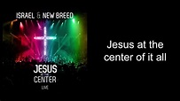Israel Houghton & New Breed - Jesus At the Center (Studio Version ...