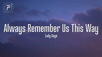 lady gaga - always remember us this way (Lyrics) - YouTube Music