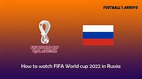 How to watch FIFA World cup 2022 Final in Russia - Football Arroyo