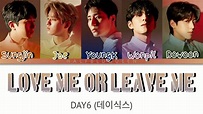 Love Me or Leave Me - DAY6 Color Coded Lyrics Han/Eng - YouTube