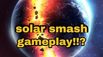 SOLAR SMASH GAMEPLAY!!? I destroy planets - YouTube