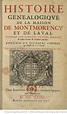 Histoire généalogique de la maison de Montmorency et de Laval ... par ...