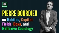 Pierre Bourdieu on Habitus, Capital, Fields, Doxa, and Reflexive Sociology - YouTube
