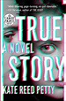 True Story : a Novel by Kate Reed Petty (English) Paperback Book Free ...
