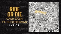 Cash Cash, Phoebe Ryan - Ride Or Die (LYRICS) - YouTube