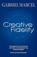 Creative Fidelity by Gabriel Marcel, Paperback | Barnes & Noble®