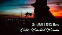 Chris Bell & 100% Blues - Cold-Hearted Woman - YouTube