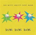 Nitty Gritty Dirt Band - Bang Bang Bang | Releases | Discogs