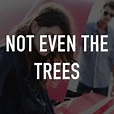 Not Even the Trees - Rotten Tomatoes