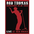 Rob Thomas: Something To Be Tour - Live At Red Rocks (Music DVD ...