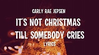 Carly Rae Jepsen – It’s Not Christmas Till Somebody Cries (Lyrics ...