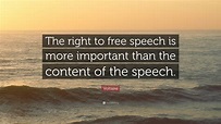 Voltaire Quote: “The right to free speech is more important than the ...